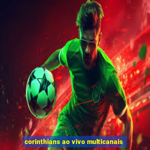 corinthians ao vivo multicanais